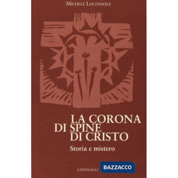 Corona di spine di Cristo. Storia e mistero (La)
