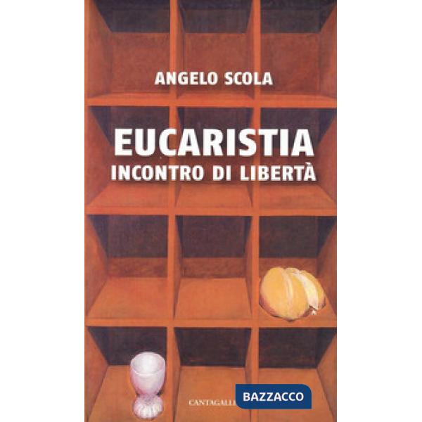Eucaristia. Incontro di libertà