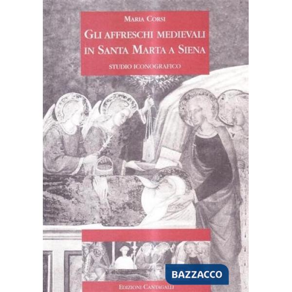 Affreschi medioevali in Santa Marta in Siena. Studio iconografico (Gli)