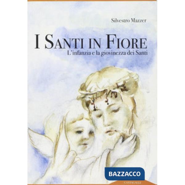 Santi in fiore. L'infanzia e la giovinezza dei santi (I)