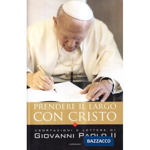 Prendere il largo con Cristo. Esortazioni e lettere di Giovanni Paolo II