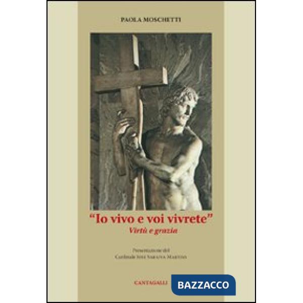 Io vivo e voi vivrete. Virtù e grazia