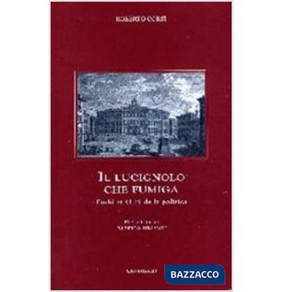 Lucignolo che fumiga. Furbi et orbi della politica (Il)