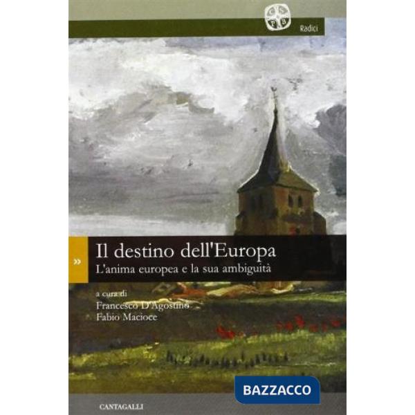 Destino dell'Europa. L'anima europea e la sua ambiguità (Il)