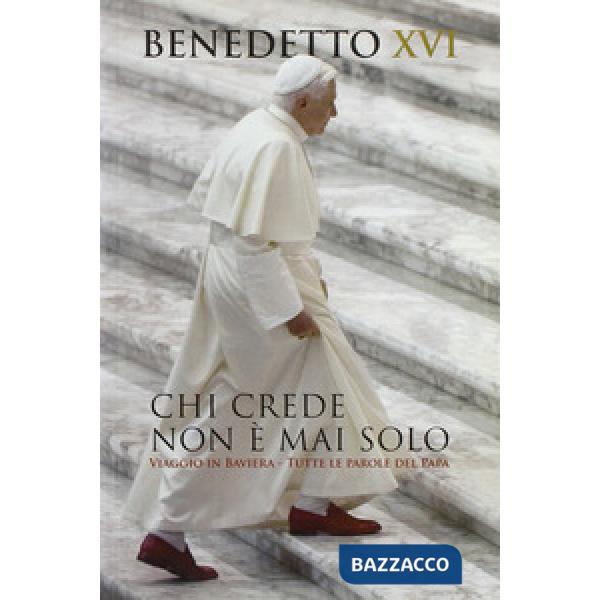 Chi crede non è mai solo. Viaggio in Baviera. Tutte le parole del Papa