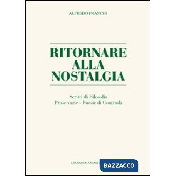 Ritornare alla nostalgia. Scritti di filosofia, prose varie, poesie di contrada