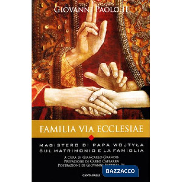 Familia via Ecclesiae. Il magistero di papa Wojtyla sul matrimonio e la famiglia