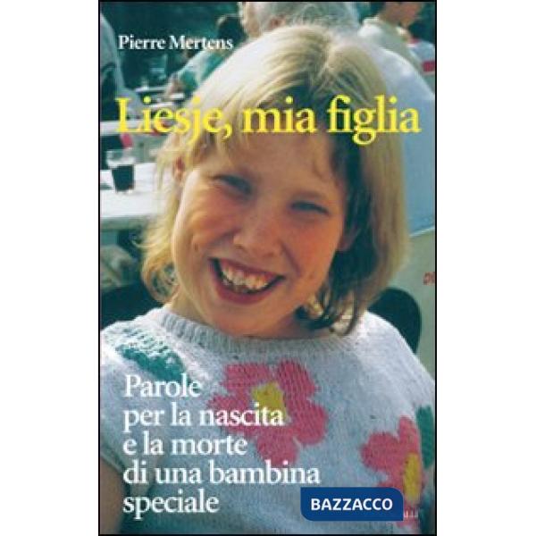 Liesje, mia figlia. Parole per la nascita e la morte di una bambina speciale
