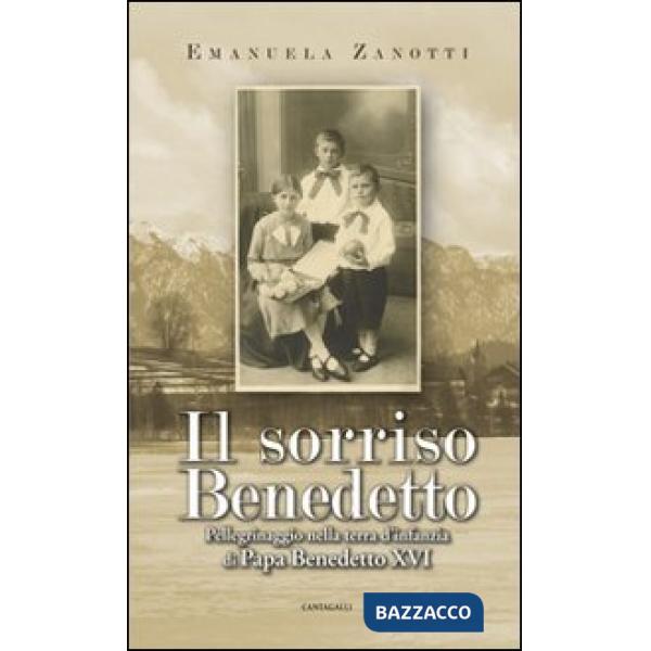 Sorriso benedetto. Pellegrinaggio nella terra d'infanzia di papa Benedetto XVI (