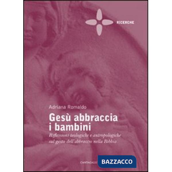 Gesù abbraccia i bambini. Riflessioni teologiche e antropologiche sul gesto dell'abbraccio nella Bibbia