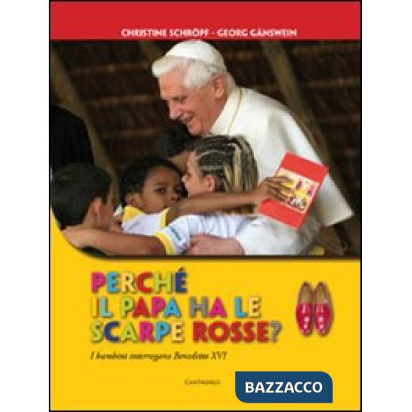 Perché il papa ha le scarpe rosse? I bambini interrogano Benedetto XVI. Ediz. illustrata