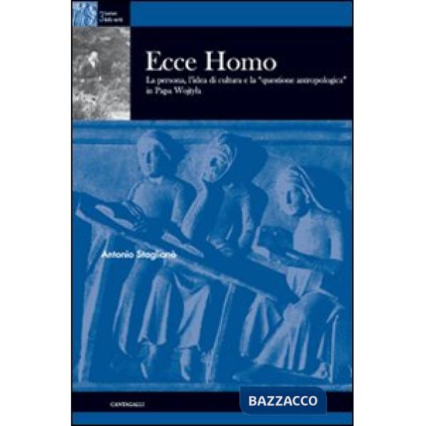 Ecce homo. La persona, l'idea di cultura e la «questione antropologica» in papa 