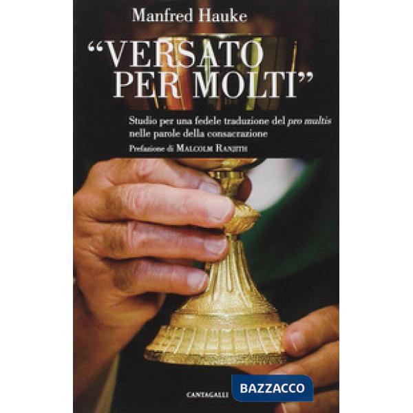 Versato per molti. Studio per una fedele traduzione del «Pro multis» nelle parole della consacrazione