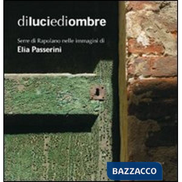 Di luci e di ombre. Serre di Rapolano nelle immagini di Elia Passerini