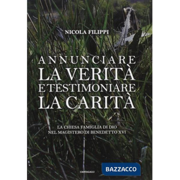 Annunciare la verità e testimoniare la carità. La chiesa «famiglia di Dio» nel magistero di Benedetto XVI