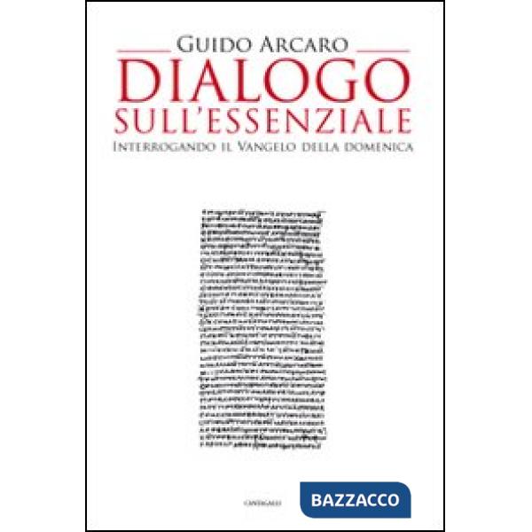 Dialogo sull'essenziale. Interrogando il vangelo della domenica