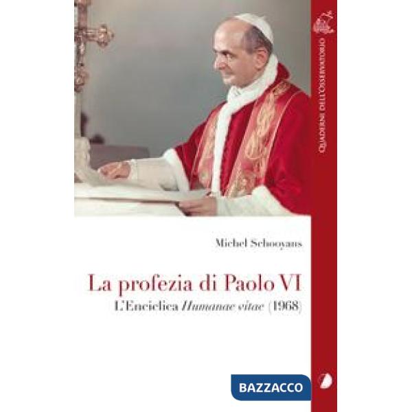 Profezia di Paolo VI. L'Enciclica Humanae Vitae (1968) (La)