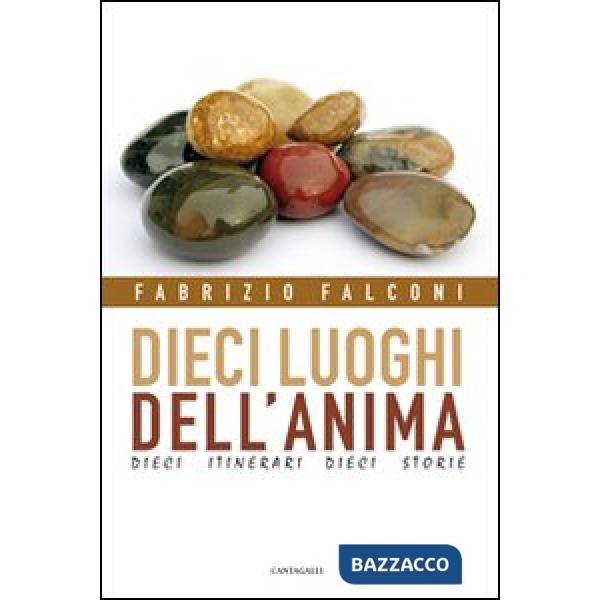 Dieci luoghi dell'anima. Dieci itinerari, dieci storie