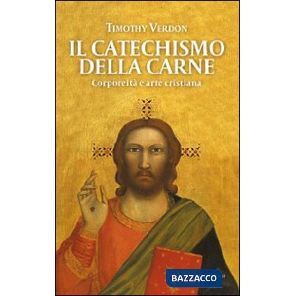 Catechismo della carne. Corporeità e arte cristiana (Il)