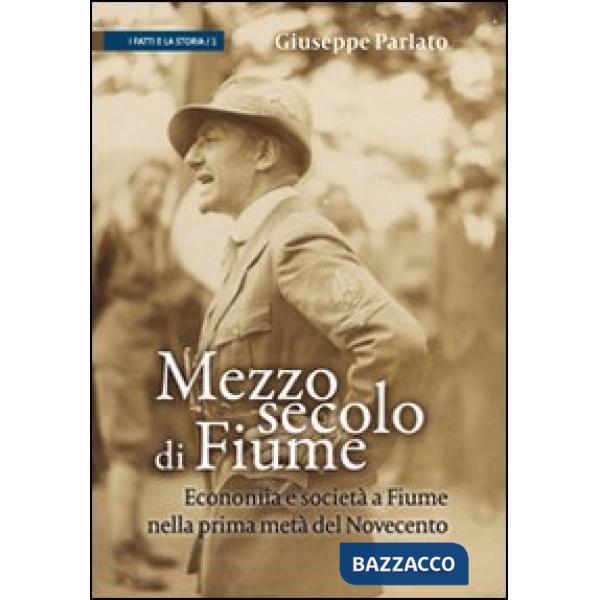 Mezzo secolo di Fiume. Economia e società a Fiume nella prima metà del Novecento