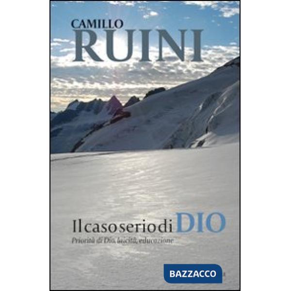Caso serio di Dio. Priorità di Dio, laicità, educazione (Il)