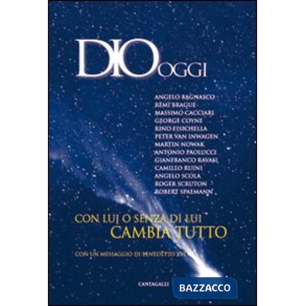 Dio oggi. Con lui o senza di lui cambia tutto
