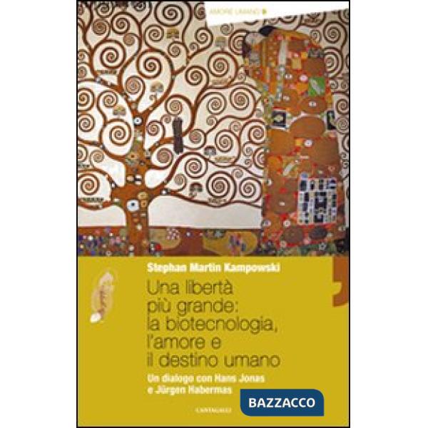 Libertà più grande: la biotecnologia, l'amore e il destino umano. Un dialogo con