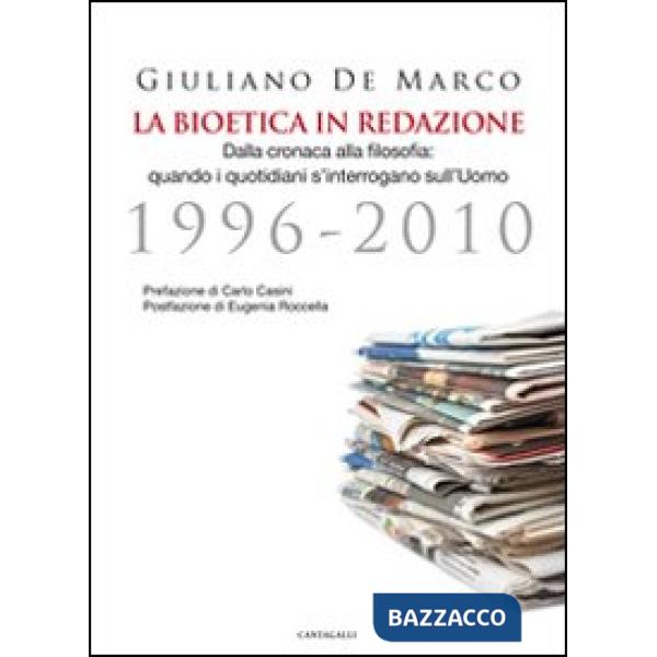 Bioetica in redazione. Dalla cronaca alla filosofia. Quando i quotidiani s'interrogano sull'uomo (1996-2010) (La)