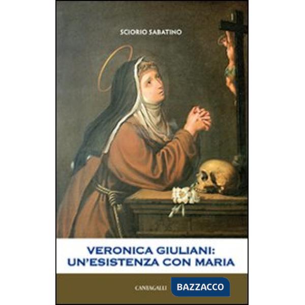 Veronica Giuliani. Un'esistenza con Maria