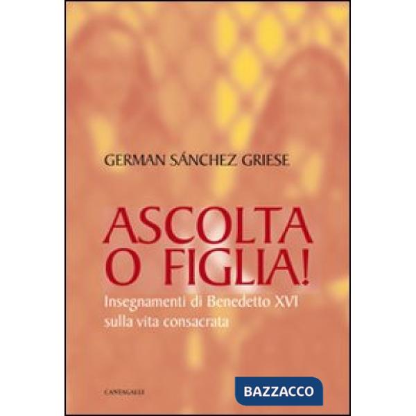 Ascolta o figlia! Insegnamenti di Benedetto XVI sulla vita consacrata