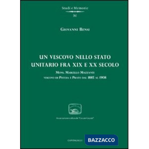 Vescovo nello stato unitario fra XIX e XX secolo. Mons. Marcello Mazzanti vescovo di Pistoia e Prato dal 1885 al 1908 (Un)
