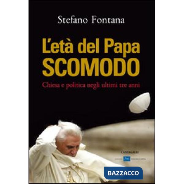 Età del papa scomodo. Chiesa e politica negli ultimi tre anni (L')