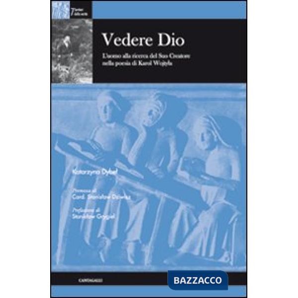 Vedere Dio. L'uomo alla ricerca del suo creatore nella poesia di Karol Wojtila