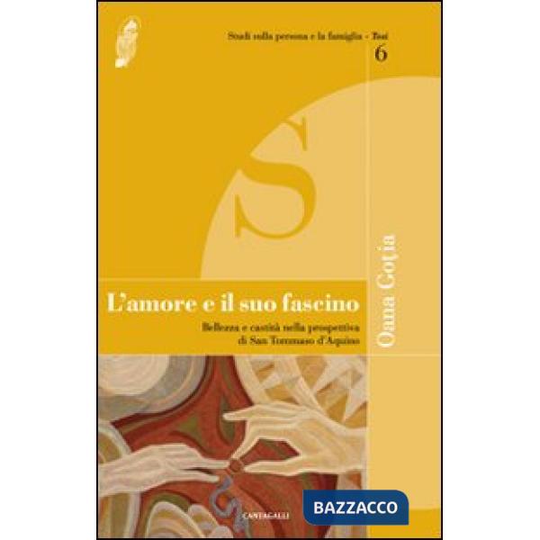 Amore e il suo fascino. Bellezza e castità nella prospettiva di san Tommaso d'Aquino (L')