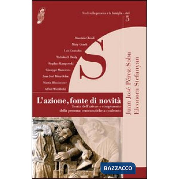 Azione, fonte di novità. Teoria dell'azione e compimento della persona: ermeneut