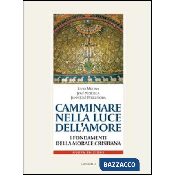 Camminare nella luce dell'amore. I fondamenti della morale cristiana