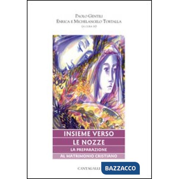 Insieme verso le nozze. La preparazione al matrimonio cristiano