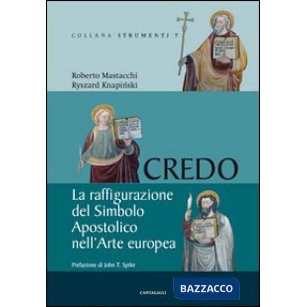 Credo. La raffigurazione del Simbolo Apostolico nell'arte europea. Ediz. illustrata