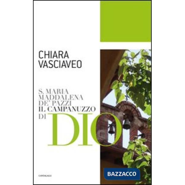 S. Maria Maddalena de' Pazzi. Il campanuzzo di Dio