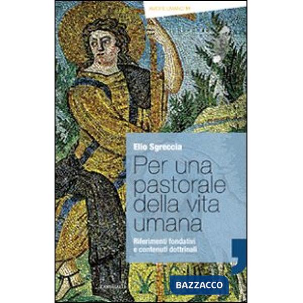 Per una pastorale della vita umana. Riferimenti fondativi e contenuti dottrinali