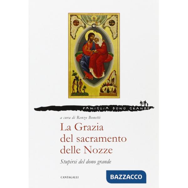 Grazia del sacramento delle nozze. Stupirsi del dono grande (La)