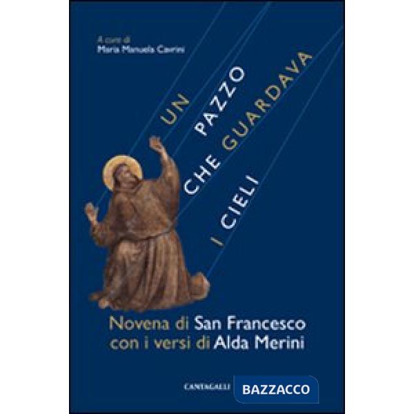Pazzo che guardava i cieli. Novena di san Francesco con i versi di Alda Merini (