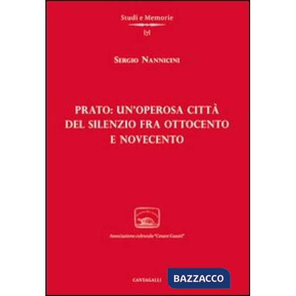 Prato: un'operosa città del silenzio fra Ottocento e Novecento