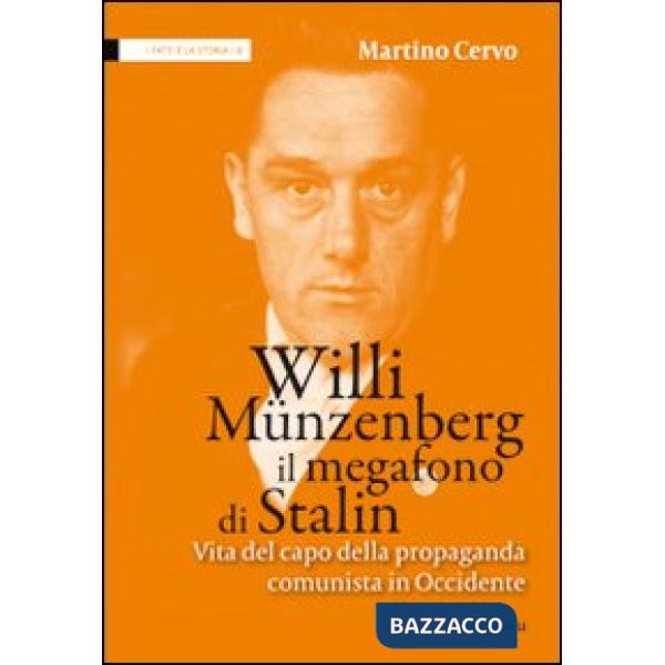 Willi Münzenberg, il megafono di Stalin. Vita del capo della propaganda comunista in Occidente