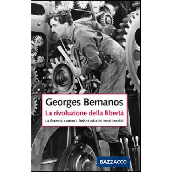 Rivoluzione della libertà. La Francia contro i Robot e altri testi inediti (La)
