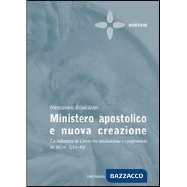 Ministero apostolico e nuova creazione. La salvezza in Cristo tra mediazione e compimento in 2Cor 5,11-6,2