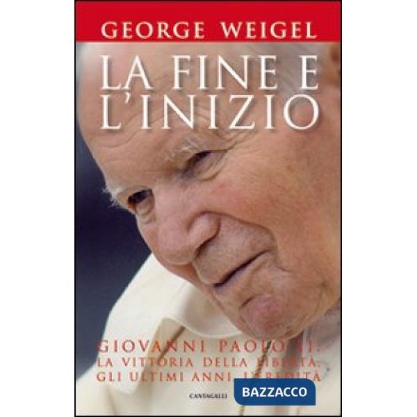 Fine e l'inizio. Giovanni Paolo II: la vittoria della libertà, gli ultimi anni, 