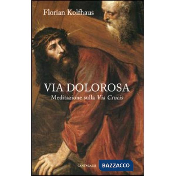Via dolorosa. Meditazione sulla Via Crucis