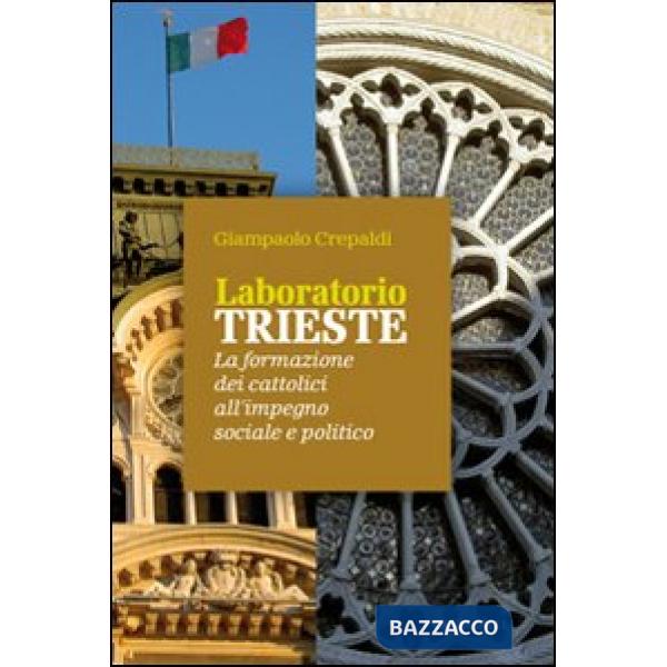 Laboratorio Trieste. La formazione dei cattolici all'impegno sociale e politico