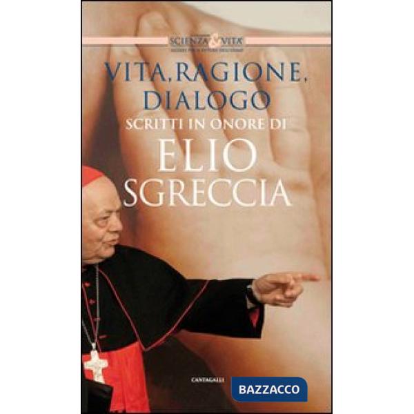 Vita, ragione, dialogo. Scritti in onore di Elio Sgreccia